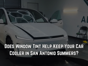 Does Window Tint Help Keep Your Car Cooler in San Antonio Summers?