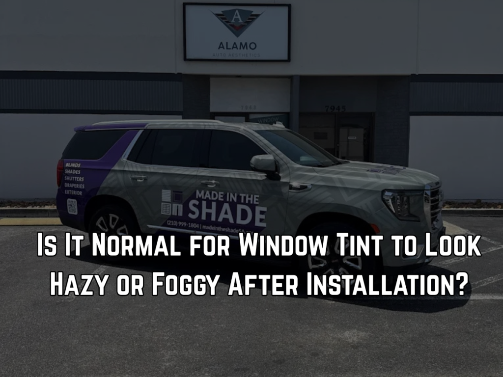 Is It Normal for Window Tint to Look Hazy or Foggy After Installation?