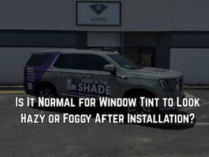 Is It Normal for Window Tint to Look Hazy or Foggy After Installation?